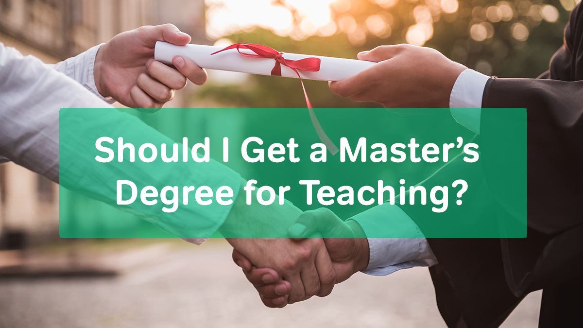 Should I Get A Master’s Degree For Teaching?